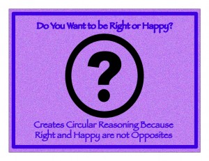 Do You want to be right or happy?