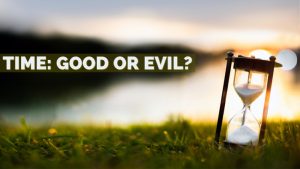 Read more about the article Time:  Good or Evil
