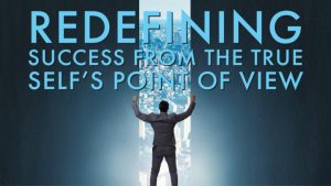 Read more about the article Redefining Success From the True Self’s Point of View