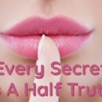 If It Is Held in Secret, It’s Only a Half Truth