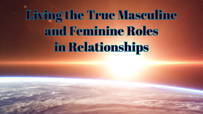 Read more about the article Living the True Masculine and Feminine Roles in Relationships