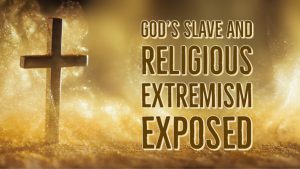 Read more about the article God’s Slave and Religious Extremism Exposed