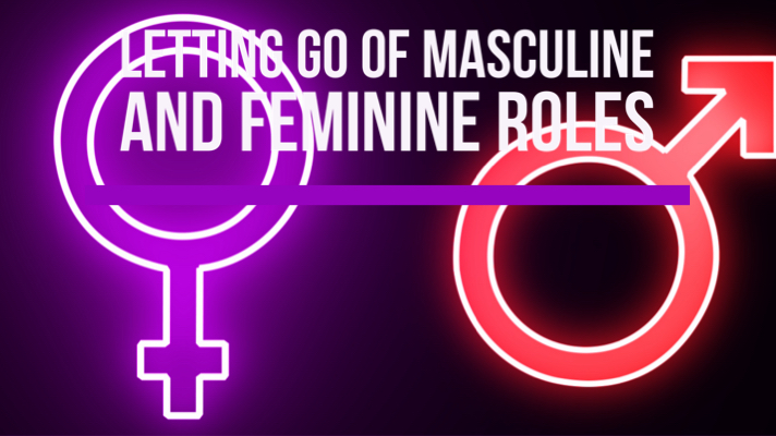 Read more about the article Letting Go of Masculine and Feminine Roles